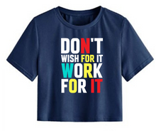 Load image into Gallery viewer, Don't wish for it work for it - Women's Crop Top