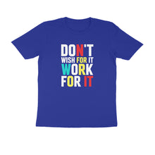 Load image into Gallery viewer, Don't wish for it work for it - Men's Half sleeve round neck T-Shirt