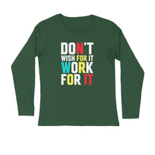 Load image into Gallery viewer, Don't wish for it work for it - Men's full sleeve round neck T-shirt