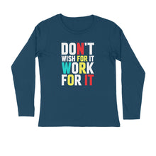 Load image into Gallery viewer, Don't wish for it work for it - Men's full sleeve round neck T-shirt