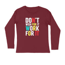 Load image into Gallery viewer, Don't wish for it work for it - Men's full sleeve round neck T-shirt