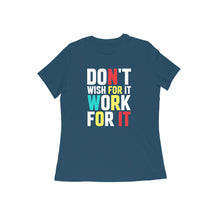 Load image into Gallery viewer, Don't wish for it work for it - Women's half sleeve round neck T-shirt