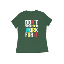 Load image into Gallery viewer, Don't wish for it work for it - Women's half sleeve round neck T-shirt