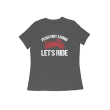 Load image into Gallery viewer, Fear not living let's ride - Women's half sleeve round neck T-shirt