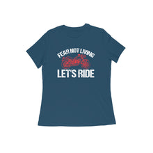 Load image into Gallery viewer, Fear not living let's ride - Women's half sleeve round neck T-shirt