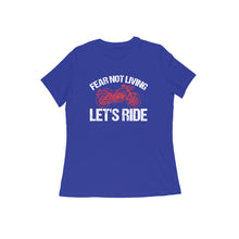Load image into Gallery viewer, Fear not living let's ride - Women's half sleeve round neck T-shirt