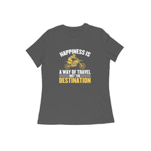 Load image into Gallery viewer, Happiness is a way of travel not the destination - Women's half sleeve round neck T-shirt
