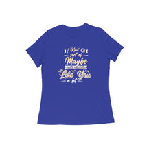 Load image into Gallery viewer, I Like You A Lot - Women's Half sleeve round neck T-shirt