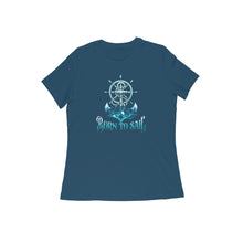 Load image into Gallery viewer, Born To Sail - Women's Half Sleeve Round Neck Tshirt