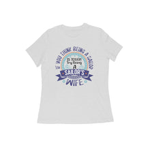 Load image into Gallery viewer, Sailor&#39;s wife&#39;s tougher life - Women&#39;s half sleeve round neck t-shirt
