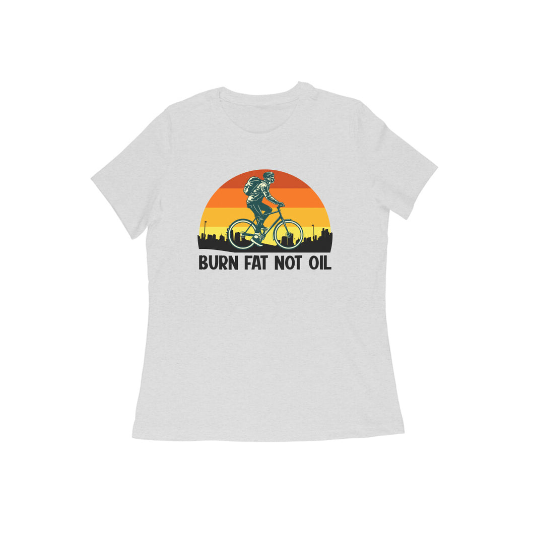 Burn fat not the oil - Women's half sleeve round neck T-shirt