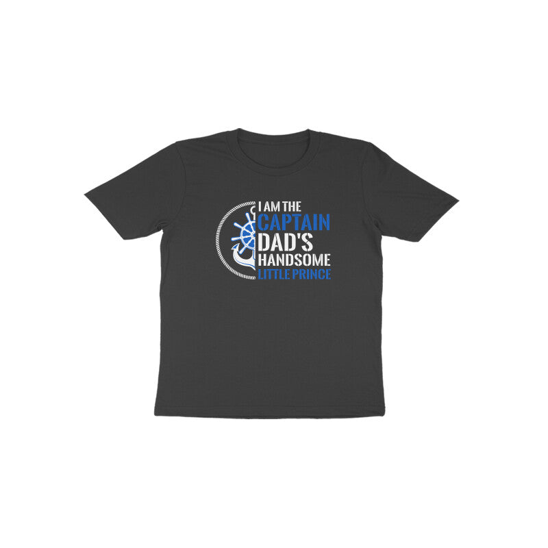 I am captain dad's handsome little prince - Toddlers unisex half sleeve round neck T-shirt