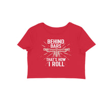 Load image into Gallery viewer, Behind the Bars that&#39;s how I roll - Women&#39;s Crop Top
