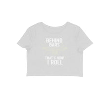 Load image into Gallery viewer, Behind the Bars that&#39;s how I roll - Women&#39;s Crop Top
