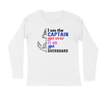 Load image into Gallery viewer, I am the captain get over it - Men&#39;s full sleeve round neck T-shirt

