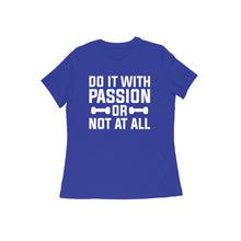 Load image into Gallery viewer, Do it with passion or not at all - Women&#39;s half sleeve round neck T-shirt
