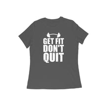 Load image into Gallery viewer, Get fit don&#39;t quit - Women&#39;s half sleeve round neck T-shirt
