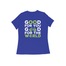 Load image into Gallery viewer, Good for you good for the world - Women&#39;s half sleeve round neck T-shirt
