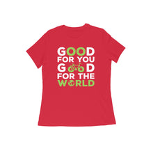 Load image into Gallery viewer, Good for you good for the world - Women&#39;s half sleeve round neck T-shirt

