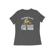 Load image into Gallery viewer, The secret of life just enjoy the ride - Women&#39;s half sleeve round neck T-shirt
