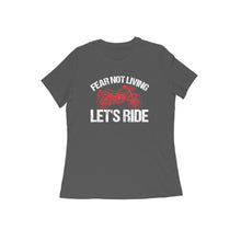 Load image into Gallery viewer, Fear not living let&#39;s ride - Women&#39;s half sleeve round neck T-shirt
