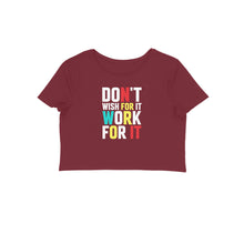 Load image into Gallery viewer, Don&#39;t wish for it work for it - Women&#39;s Crop Top
