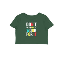 Load image into Gallery viewer, Don&#39;t wish for it work for it - Women&#39;s Crop Top
